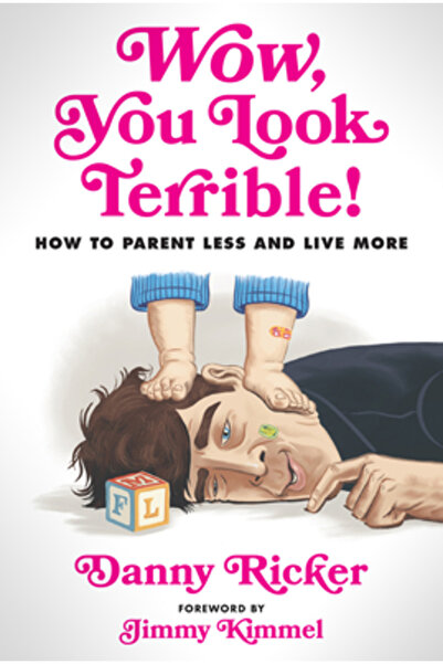 Hyperion Uau, arăți groaznic!: Cum să fii mai puțin părinte și să trăiești ma...