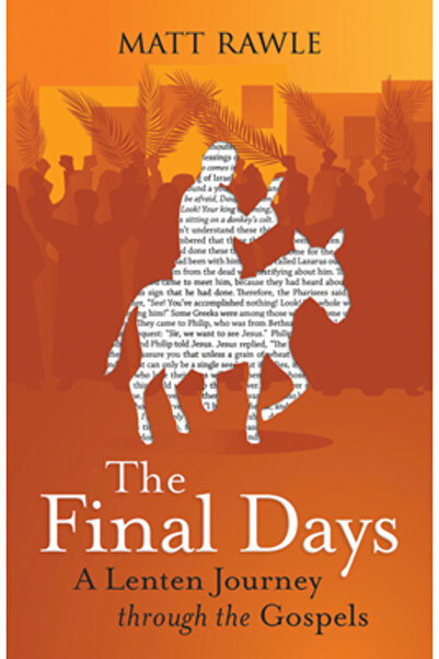 Abingdon Pr Zilele finale: o călătorie de Post Mare prin Evanghelii