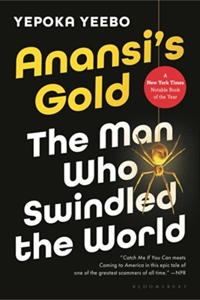 Bloomsbury Anansi's Gold: The Man Who Looted the West, Outfoxed Washington, a...