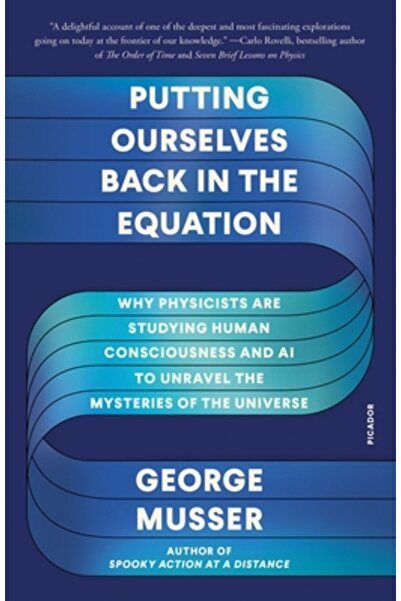 Picador Reîntoarcerea în ecuație: De ce fizicienii studiază conștiința umană ...