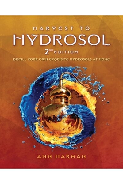INDEPENDENT CAT Harvest To Hydrosol Second Edition: Distill Your Own Exquisit...