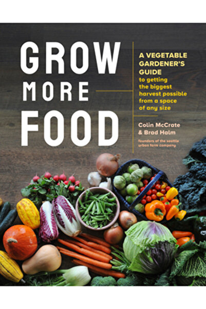 Storey Pub Cultivați mai multe alimente: Ghidul unui grădinar de legume pentr...