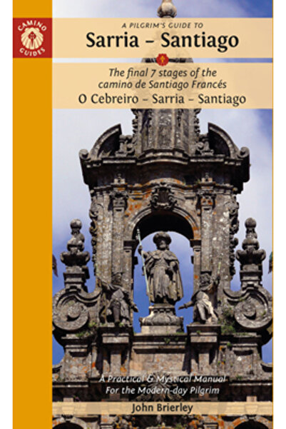 Camino Guides Un ghid al pelerinilor către Sarria -- Santiago: Ultimele 7 eta...