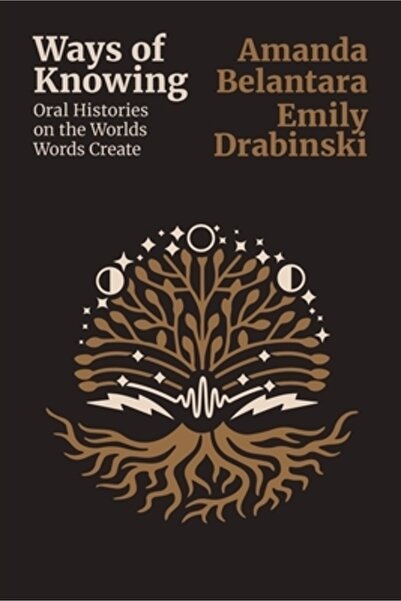 Lib Juice Pr Modalități de cunoaștere: Istorii orale despre lumi. Cuvintele c...