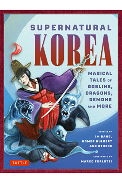 Tuttle Pub Coreea supranaturală: Povești magice despre goblini, dragoni, demo...