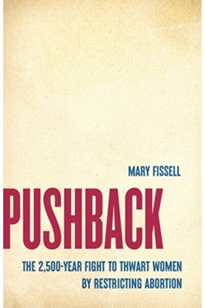 Seal Pr Ca Pushback: The 2,500-Year Fight to Thwart Women by Restricting Abor...