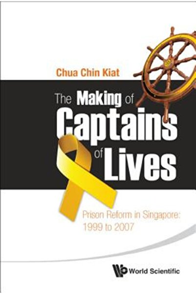 John Wiley & Sons Inc Making of Captains of Lives, The: Prison Reform in Singapore: 1999 to 2007