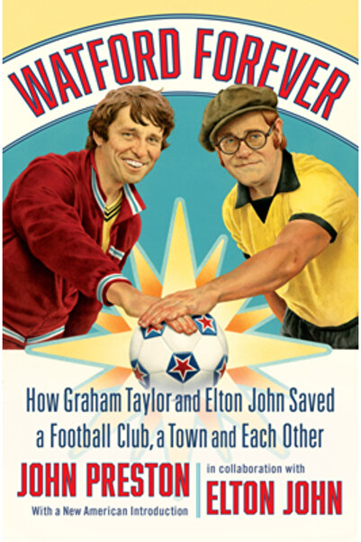 Liveright Pub Corp Watford Forever: Cum Graham Taylor și Elton John au salvat...
