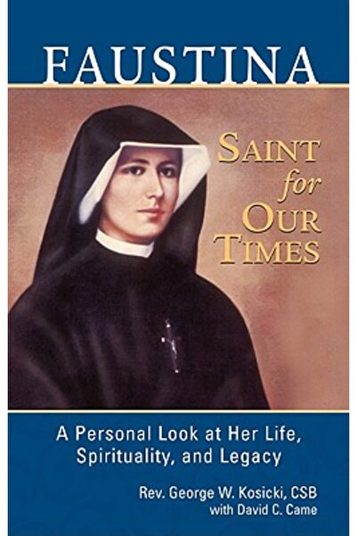 Forever Faustina, a Saint for Our Times: A Personal Look at Her Life, Spiritu...
