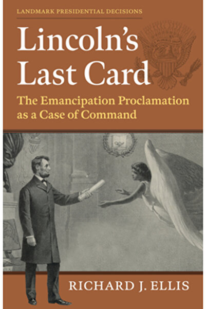 Univ Pr Of Kansas Ultima carte a lui Lincoln: Proclamația de emancipare ca un caz de comandă