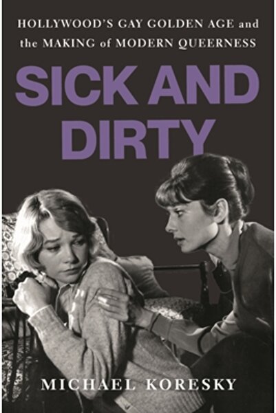 Bloomsbury Bolnav și murdar: Epoca de aur gay a Hollywood-ului și formarea ho...