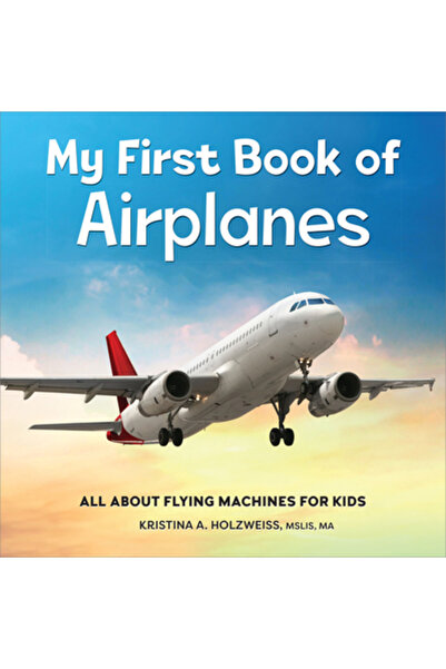 Rockridge Pr Prima mea carte despre avioane: Totul despre mașinile de zbor pe...