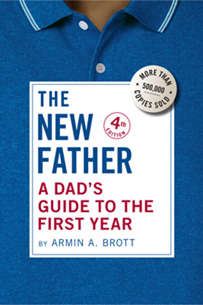 Abbeville Pr The New Father: A Dad's Guide to the First Year