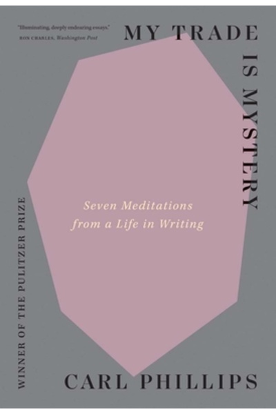Yale Univ Pr My Trade Is Mystery: Seven Meditations from a Life in Writing