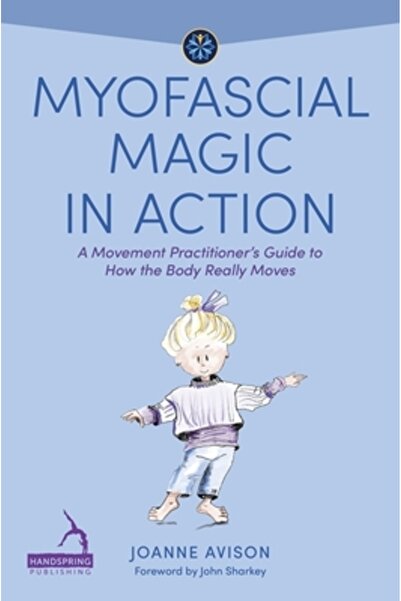 Handspring Pub Magia miofascială în acțiune: Ghidul unui practician de mișcar...