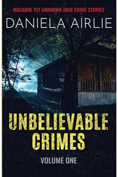 INDEPENDENT CAT Crime incredibile Volumul unu: Povești reale despre crime mac...