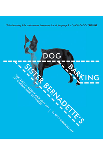 Harvest Books Câinele care lătră al surorii Bernadette: Istoria ciudată și arta pierdută a diagramării propozițiilor
