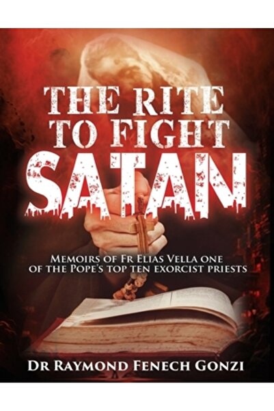 INDEPENDENT CAT Ritul de a lupta împotriva lui Satan: Memoriile părintelui Elias Vella, unul dintre cei mai buni zece preoți exorciști ai Papei