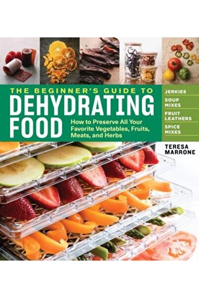 Storey Pub The Beginner's Guide to Dehydrating Food, 2nd Edition: How to Pres...