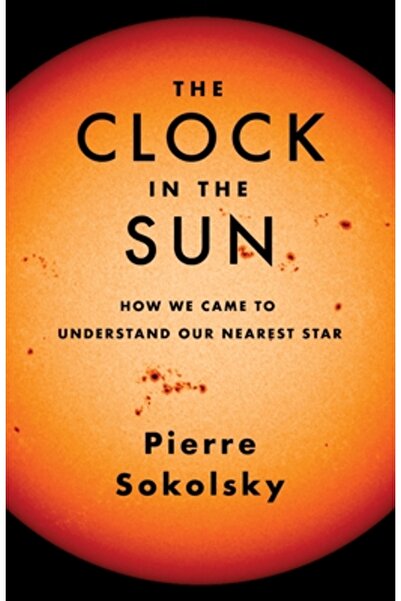 Columbia Univ Pr Ceasul din Soare: Cum am ajuns să înțelegem steaua noastră c...