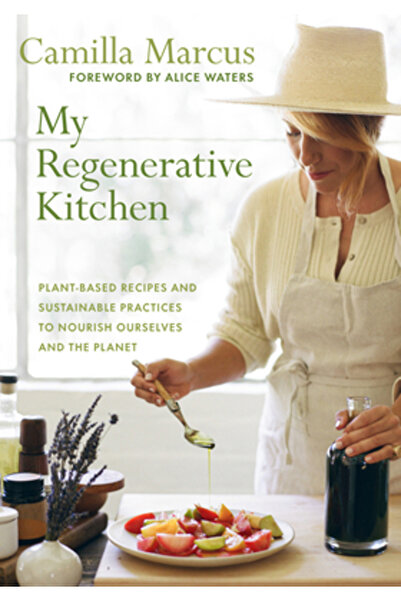 Chelsea Green Pub Bucătăria mea regenerativă: Rețete și practici pe bază de p...