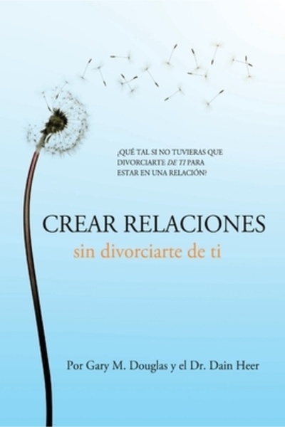 Access Consciousness Pub Crear relaciones sin divorciarte de ti (spaniolă)