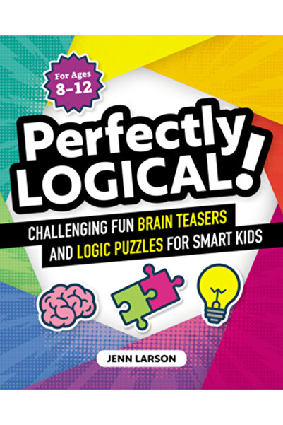 Zephyros Pr Perfectly Logical!: Challenging Fun Brain Teasers and Logic Puzzles for Smart Kids