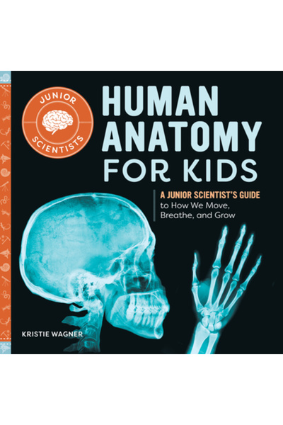 Rockridge Pr Human Anatomy for Kids: A Junior Scientist's Guide to How We Mov...