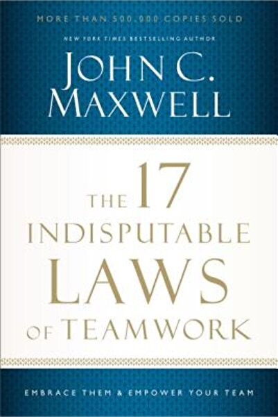 Nelsonword Pub Group The 17 Indisputable Laws of Teamwork: Embrace Them and E...