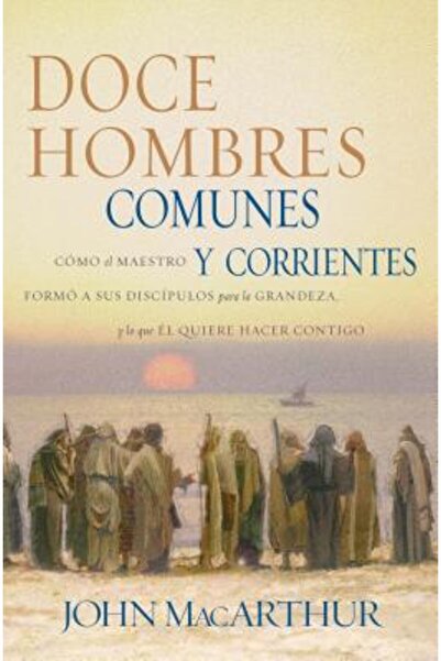 Grupo Nelson Doce Hombres Comunes y Corrientes: Como El Maestro Formo a Sus D...