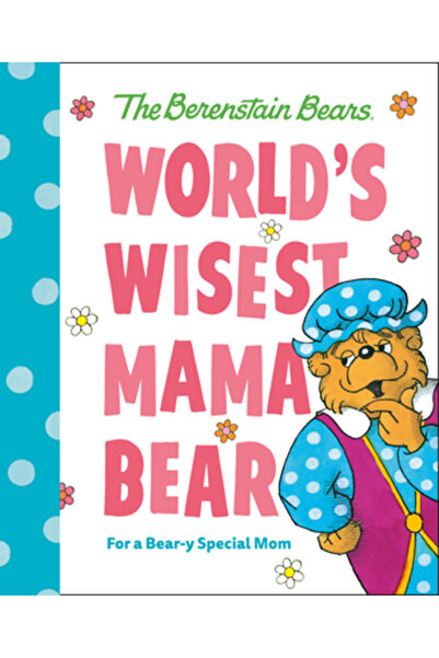 Random House Cea mai înțeleaptă mamă urs din lume (Urșii Berenstain): Pentru ...