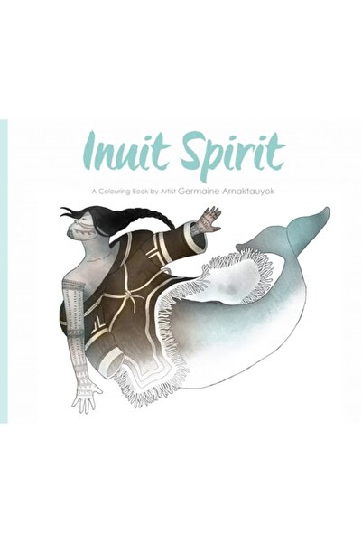 INHABIT MEDIA Spiritul inuit: o carte de colorat de artista Germaine Arnaktauyok