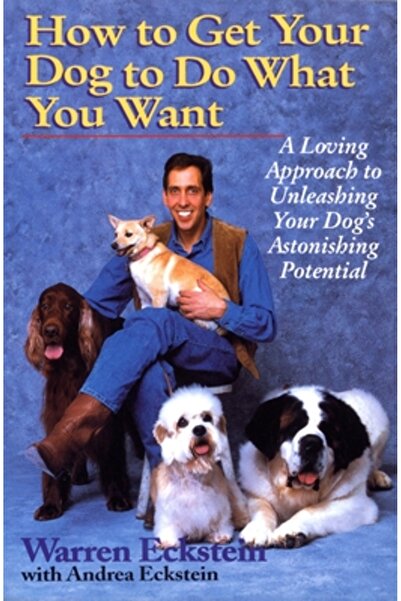 Ballantine Books Cum să-ți faci câinele să facă ceea ce vrei tu: O abordare i...