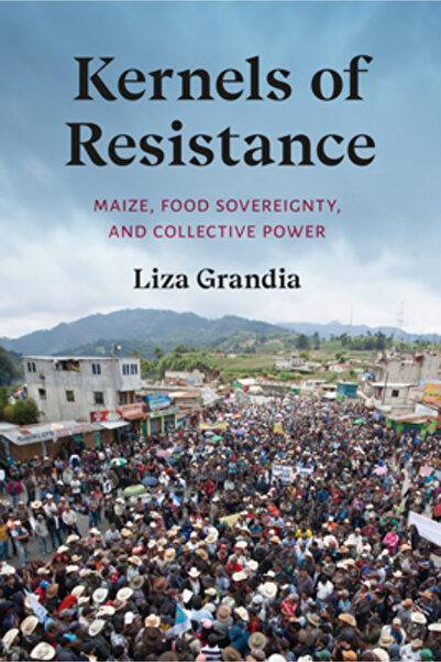 Univ Of Washington Pr Semințele rezistenței: porumb, suveranitate alimentară ...