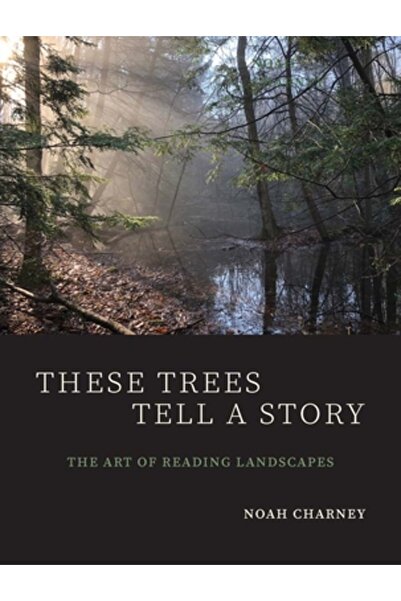 Yale Univ Pr Acești copaci spun o poveste: Arta de a citi peisaje