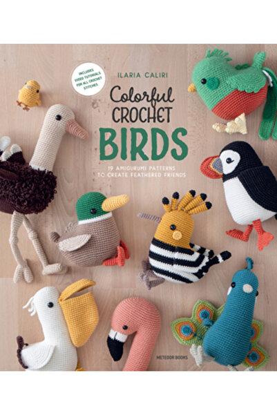 Meteoor Books Păsări colorate croșetate: 15 modele Amigurumi pentru a crea pr...