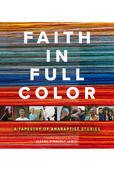 Herald Pr Faith in Full Color: A Tapestry of Anabaptist Stories