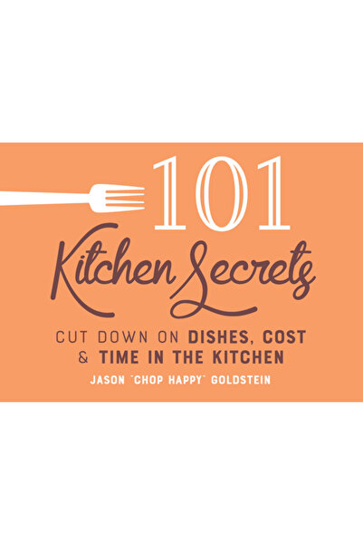 Familius LLC 101 Kitchen Secrets: Cut Down on Dishes, Cost, and Time in the K...