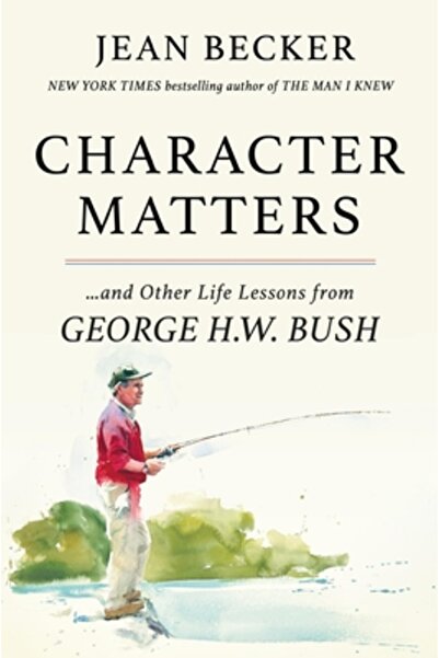 Twelve Character Matters: And Other Life Lessons from George Herbert Walker Bush