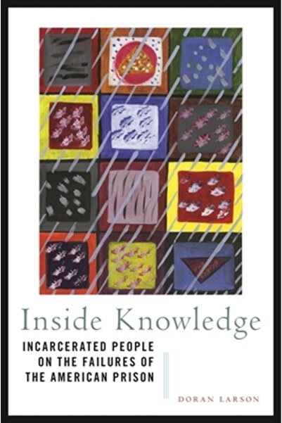 New York Univ Pr Cunoștințe din interior: Persoanele încarcerate despre eșecu...