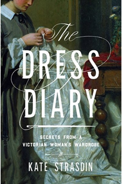 Pegasus Books The Dress Diary: Secrets from a Victorian Woman's Wardrobe