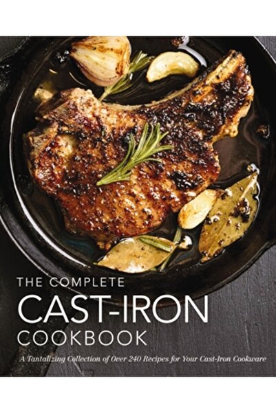 Cider Mill Pr Cartea completă de bucate din fontă: Peste 300 de rețete delici...