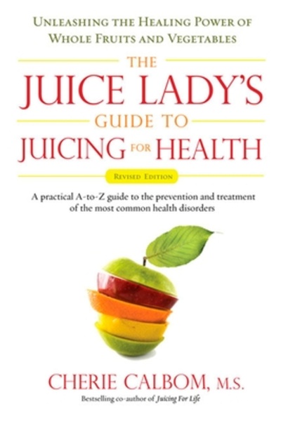 Avery Publishing Group The Juice Lady's Guide to Juicing for Health: Unleashing the Healing Power of Whole Fruits and Veget