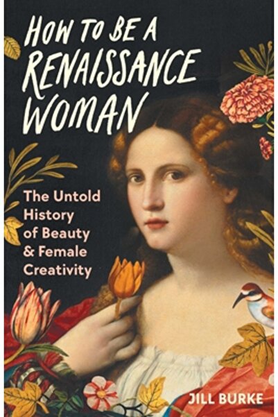 Pegasus Books Cum să fii o femeie renascentistă: Istoria nespusă a frumuseții...