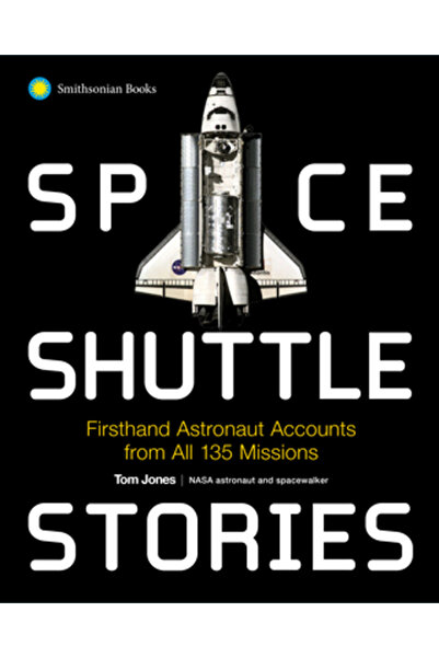 Smithsonian Inst Pr Space Shuttle Stories: Firsthand Astronaut Accounts from ...