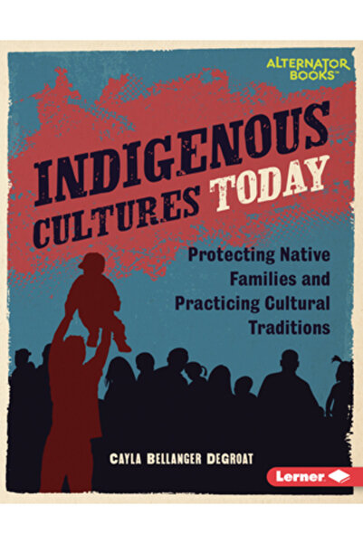 Lerner Pubn Culturile indigene astăzi: Protejarea familiilor native și practi...