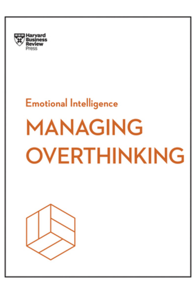 Harvard Business Review Pr Gestionarea gândirii excesive (Seria HBR Inteligen...