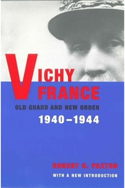 Columbia Univ Pr Franța de la Vichy: Vechea Gardă și Noua Ordine
