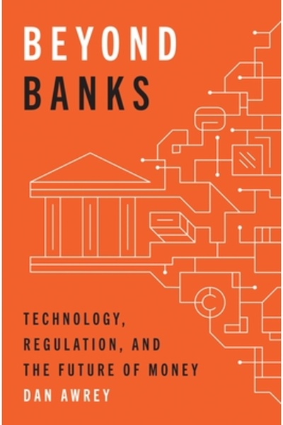 Princeton Univ Pr Dincolo de bănci: tehnologie, reglementare și viitorul banilor