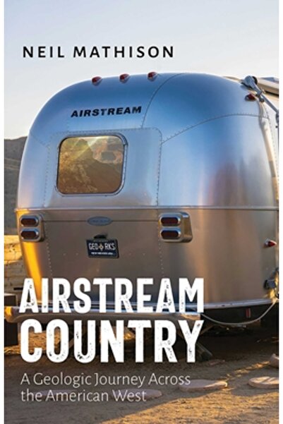Univ Of New Mexico Pr Airstream Country: O călătorie geologică prin vestul am...